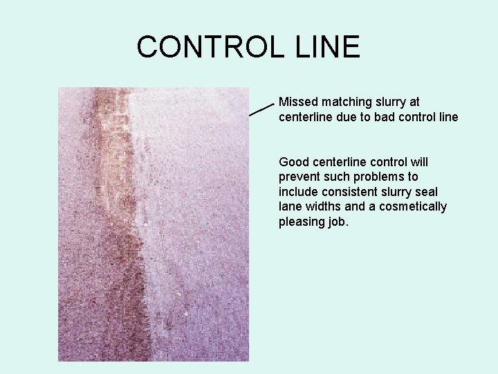 CONTROL LINE Missed matching slurry at centerline due to bad control line Good centerline