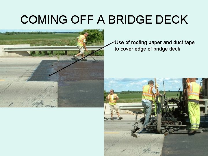 COMING OFF A BRIDGE DECK Use of roofing paper and duct tape to cover