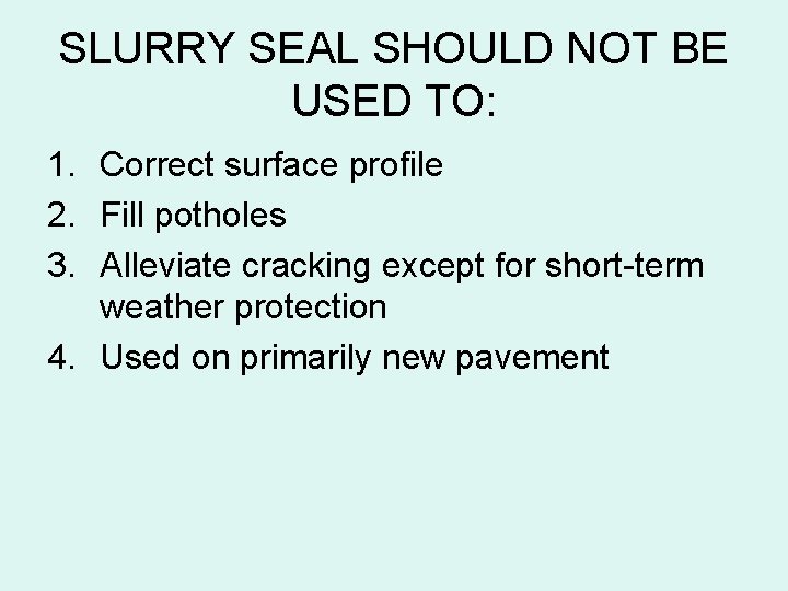 SLURRY SEAL SHOULD NOT BE USED TO: 1. Correct surface profile 2. Fill potholes