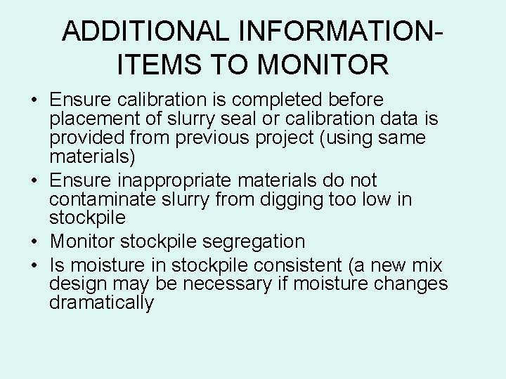 ADDITIONAL INFORMATIONITEMS TO MONITOR • Ensure calibration is completed before placement of slurry seal