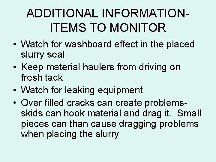 ADDITIONAL INFORMATIONITEMS TO MONITOR • Watch for washboard effect in the placed slurry seal