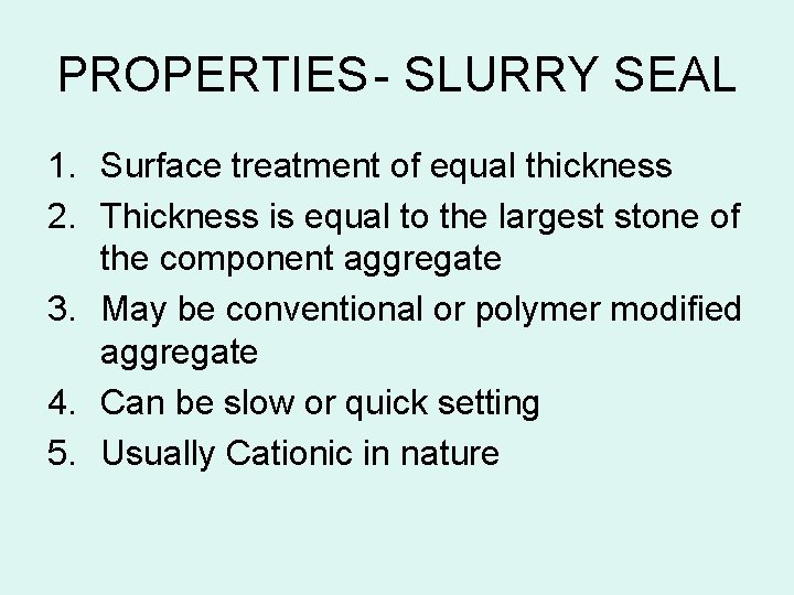 PROPERTIES - SLURRY SEAL 1. Surface treatment of equal thickness 2. Thickness is equal