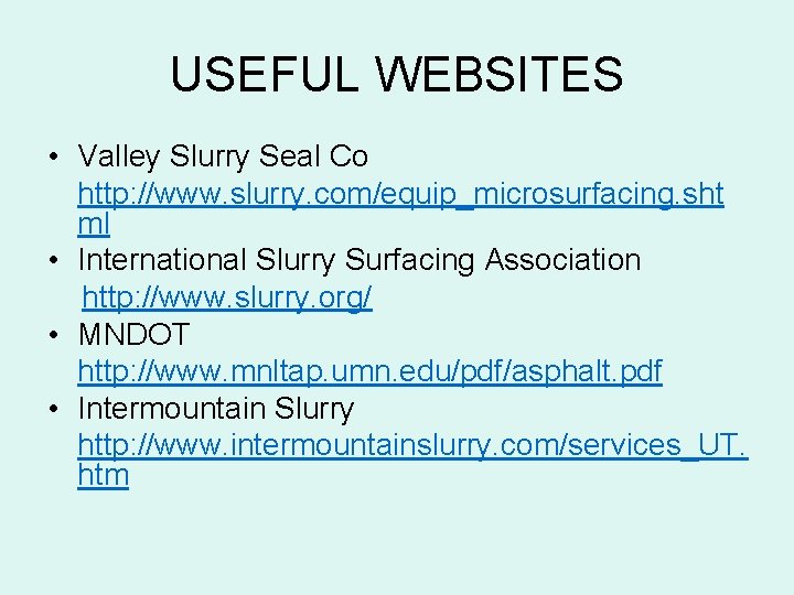 USEFUL WEBSITES • Valley Slurry Seal Co http: //www. slurry. com/equip_microsurfacing. sht ml •