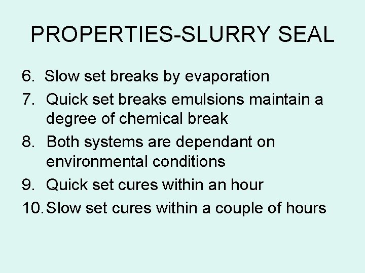 PROPERTIES-SLURRY SEAL 6. Slow set breaks by evaporation 7. Quick set breaks emulsions maintain