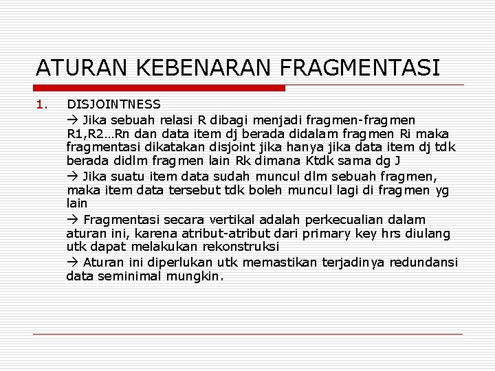 ATURAN KEBENARAN FRAGMENTASI 1. DISJOINTNESS Jika sebuah relasi R dibagi menjadi fragmen-fragmen R 1,