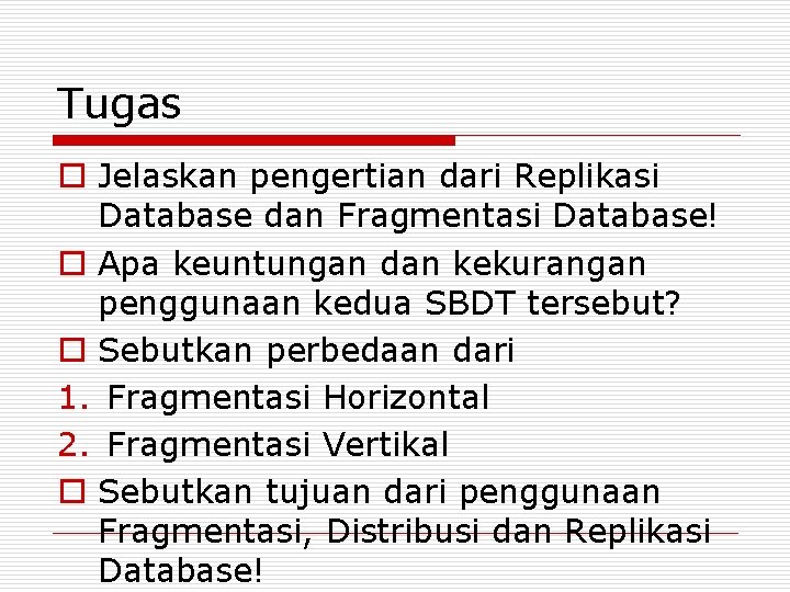 Tugas o Jelaskan pengertian dari Replikasi Database dan Fragmentasi Database! o Apa keuntungan dan