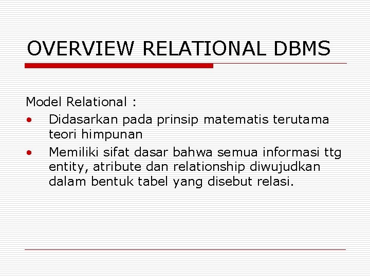 OVERVIEW RELATIONAL DBMS Model Relational : • Didasarkan pada prinsip matematis terutama teori himpunan