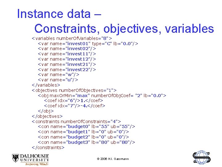 Instance data – Constraints, objectives, variables <variables number. Of. Variables="8"> <var name="invest 01" type="C"