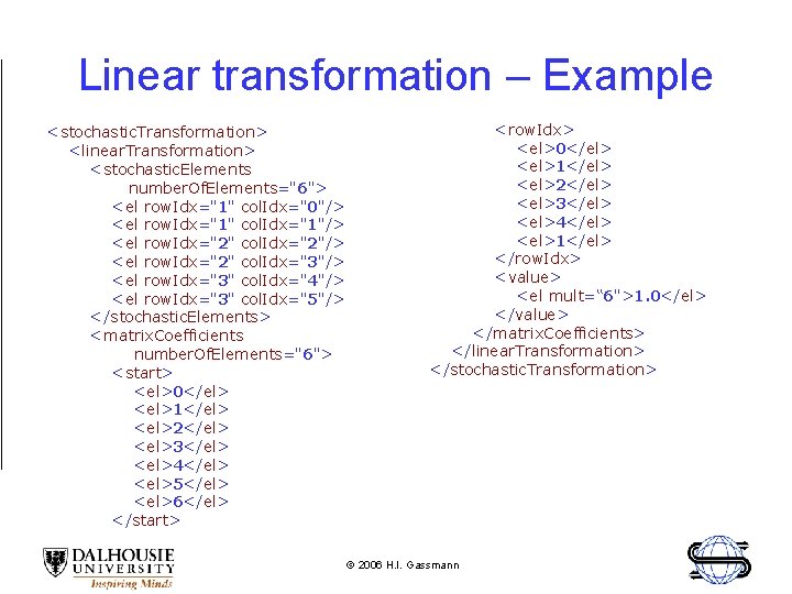 Linear transformation – Example <stochastic. Transformation> <linear. Transformation> <stochastic. Elements number. Of. Elements="6"> <el