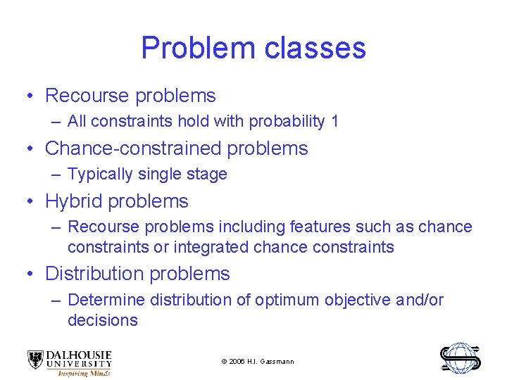 Problem classes • Recourse problems – All constraints hold with probability 1 • Chance-constrained