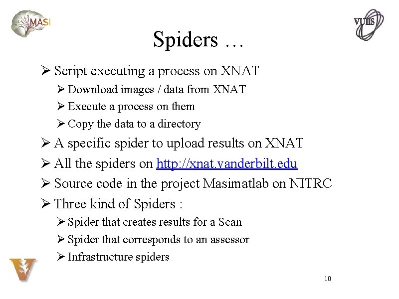 Spiders … Ø Script executing a process on XNAT Ø Download images / data
