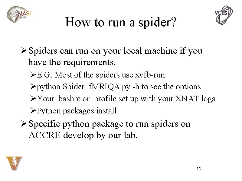 How to run a spider? Ø Spiders can run on your local machine if