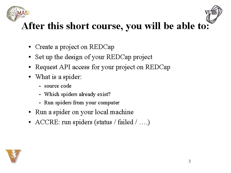 After this short course, you will be able to: • • Create a project