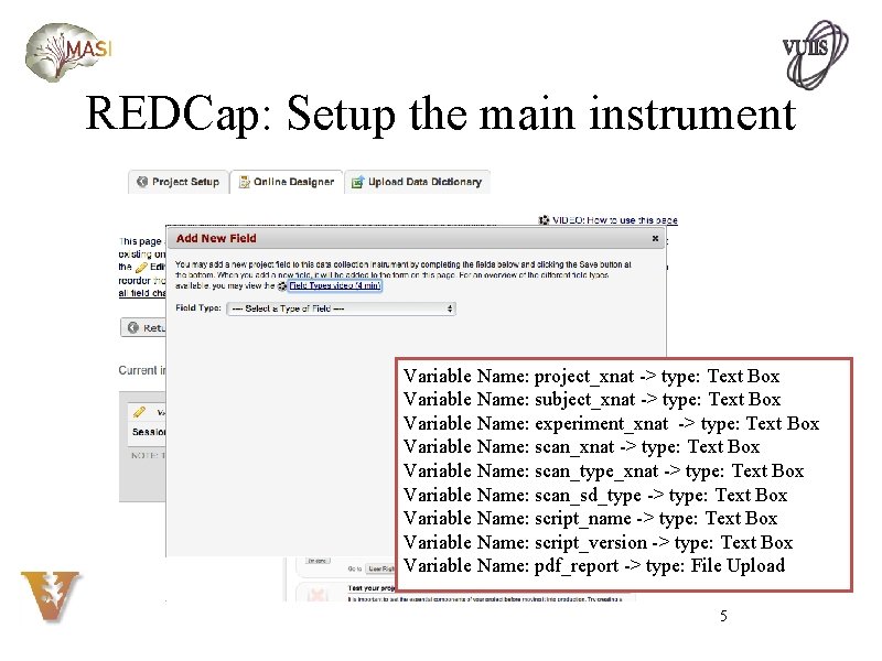 REDCap: Setup the main instrument Variable Name: project_xnat -> type: Text Box Variable Name: