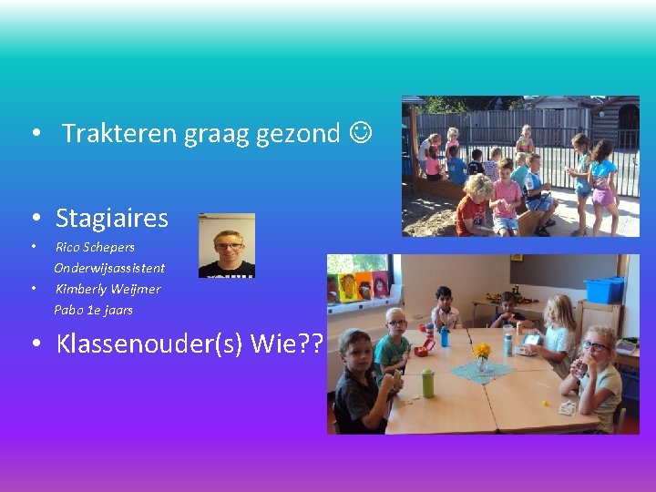  • Trakteren graag gezond • Stagiaires • • Rico Schepers Onderwijsassistent Kimberly Weijmer