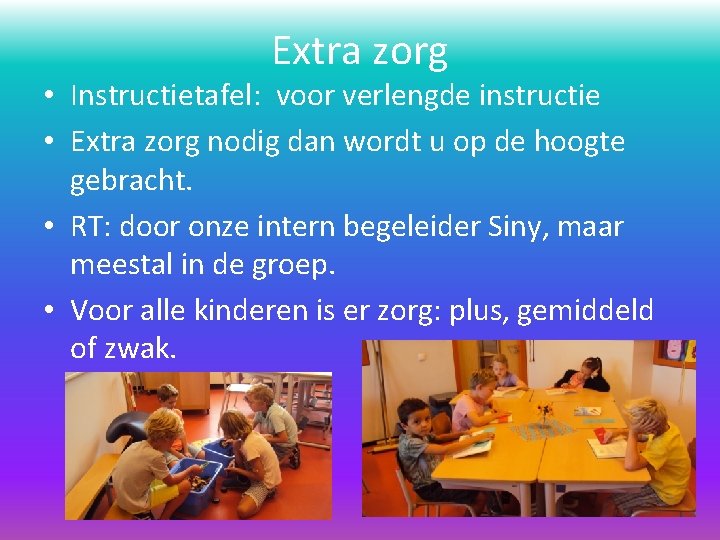 Extra zorg • Instructietafel: voor verlengde instructie • Extra zorg nodig dan wordt u