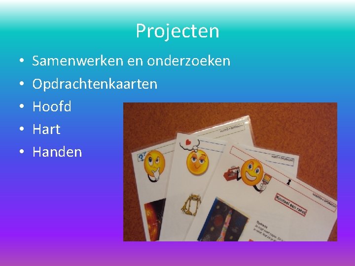 Projecten • • • Samenwerken en onderzoeken Opdrachtenkaarten Hoofd Hart Handen 