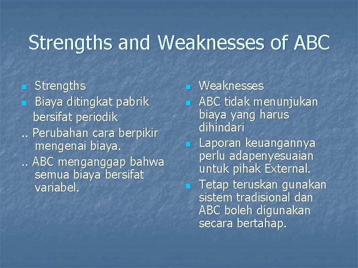 Strengths and Weaknesses of ABC Strengths n Biaya ditingkat pabrik bersifat periodik. . Perubahan