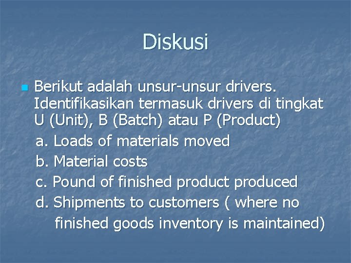 Diskusi n Berikut adalah unsur-unsur drivers. Identifikasikan termasuk drivers di tingkat U (Unit), B