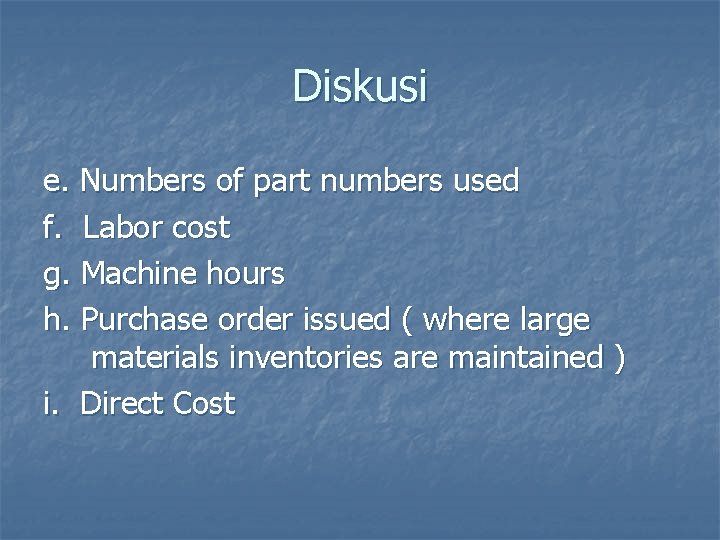 Diskusi e. Numbers of part numbers used f. Labor cost g. Machine hours h.