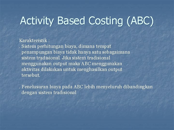 Activity Based Costing (ABC) Karakteristik : . Sistem perhitungan biaya, dimana tempat penampungan biaya