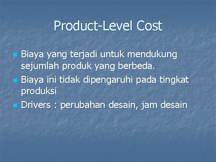 Product-Level Cost n n n Biaya yang terjadi untuk mendukung sejumlah produk yang berbeda.
