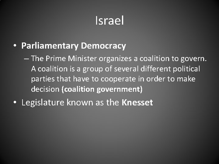 Israel • Parliamentary Democracy – The Prime Minister organizes a coalition to govern. A