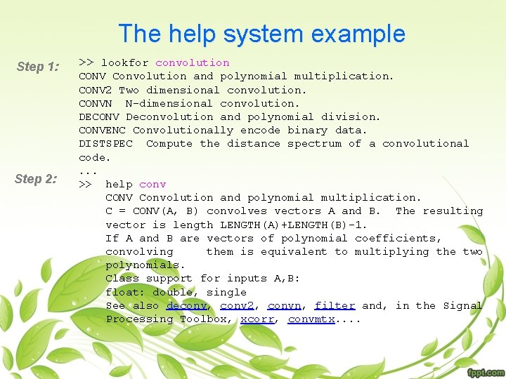 The help system example Step 1: Step 2: >> lookfor convolution CONV Convolution and