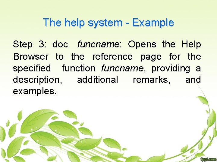 The help system - Example Step 3: doc funcname: Opens the Help Browser to