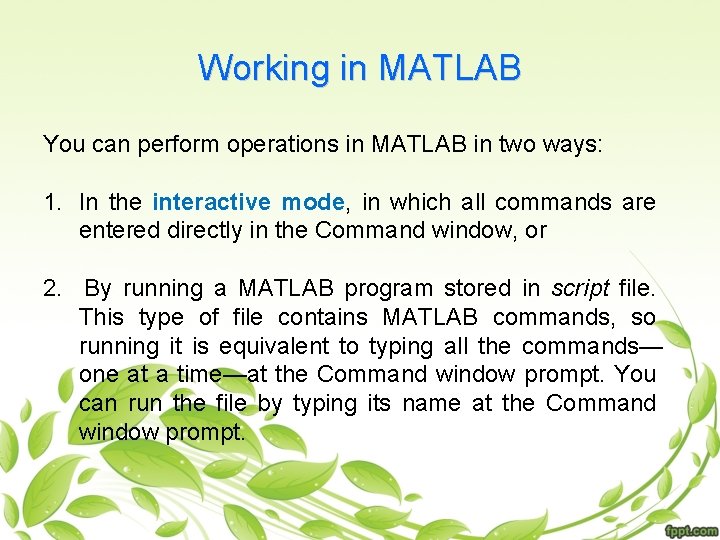 Working in MATLAB You can perform operations in MATLAB in two ways: 1. In