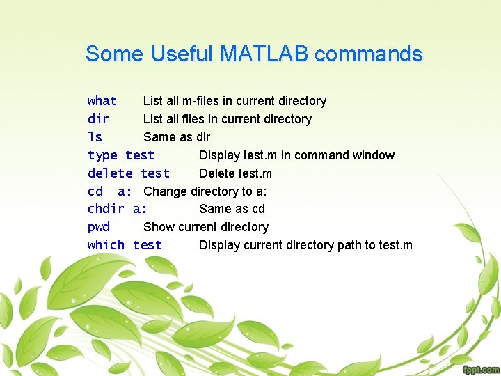 Some Useful MATLAB commands what List all m-files in current directory dir List all