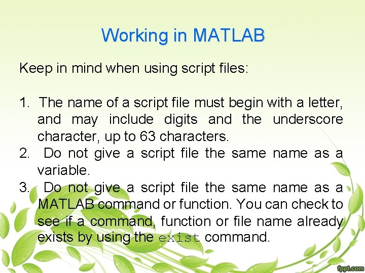 Working in MATLAB Keep in mind when using script files: 1. The name of