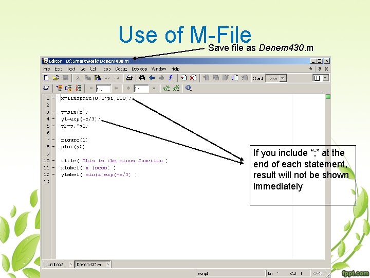 Use of M-File Save file as Denem 430. m If you include “; ”