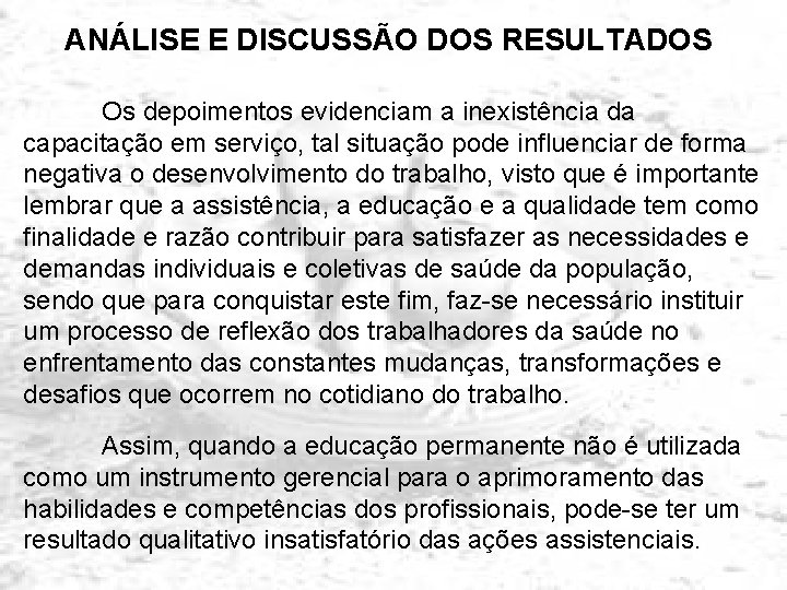 ANÁLISE E DISCUSSÃO DOS RESULTADOS Os depoimentos evidenciam a inexistência da capacitação em serviço,