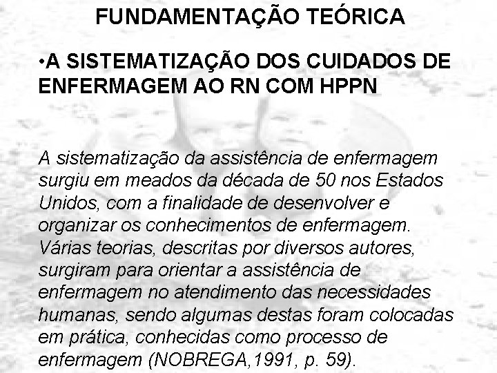 FUNDAMENTAÇÃO TEÓRICA • A SISTEMATIZAÇÃO DOS CUIDADOS DE ENFERMAGEM AO RN COM HPPN A