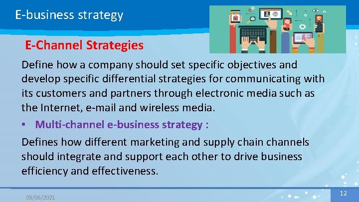 E-business strategy E-Channel Strategies Define how a company should set specific objectives and develop