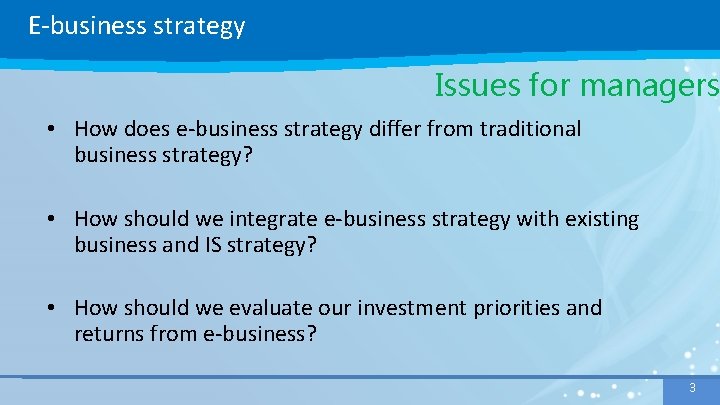 E-business strategy Issues for managers • How does e-business strategy differ from traditional business