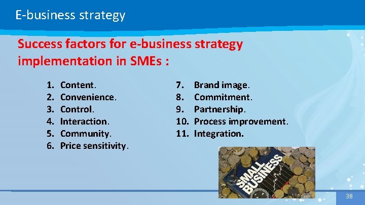 E-business strategy Success factors for e-business strategy implementation in SMEs : 1. 2. 3.