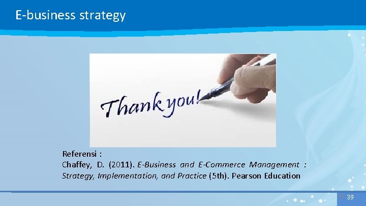 E-business strategy Referensi : Chaffey, D. (2011). E-Business and E-Commerce Management : Strategy, Implementation,