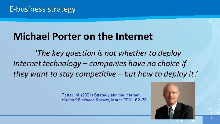 E-business strategy Michael Porter on the Internet ‘The key question is not whether to