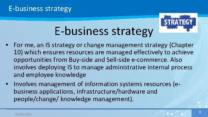 E-business strategy • For me, an IS strategy or change management strategy (Chapter 10)