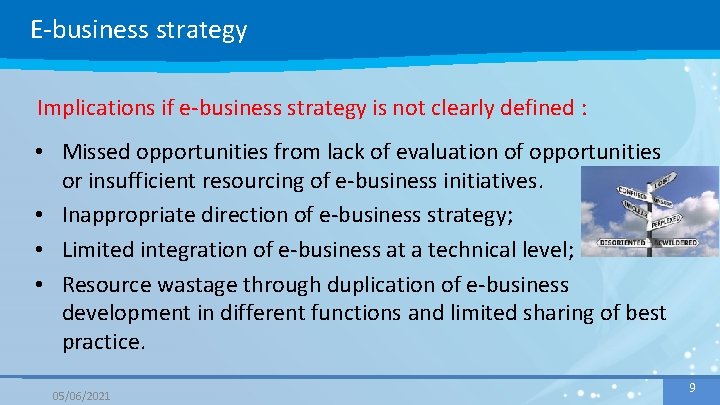 E-business strategy Implications if e-business strategy is not clearly defined : • Missed opportunities