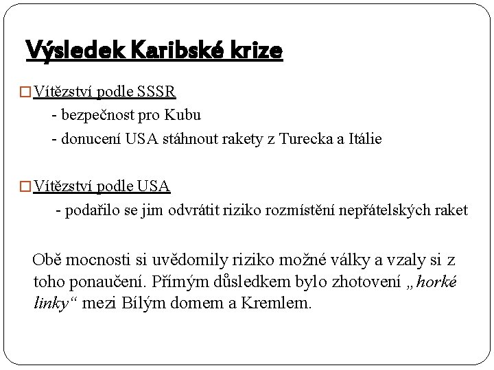 Výsledek Karibské krize � Vítězství podle SSSR - bezpečnost pro Kubu - donucení USA