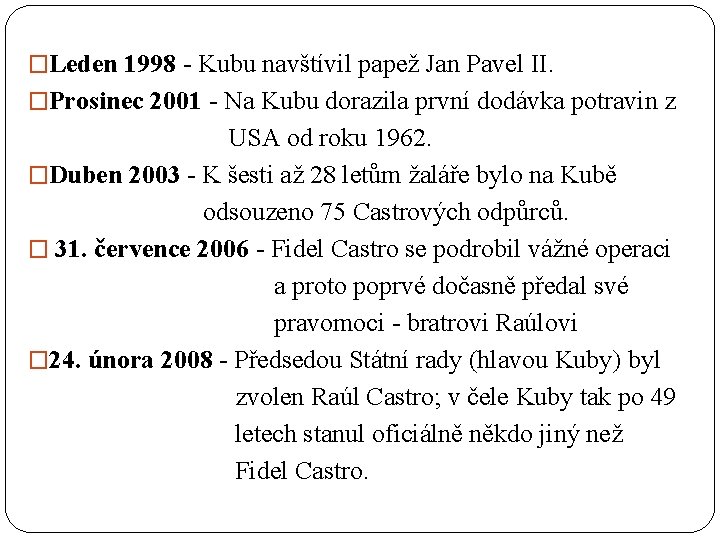 �Leden 1998 - Kubu navštívil papež Jan Pavel II. �Prosinec 2001 - Na Kubu