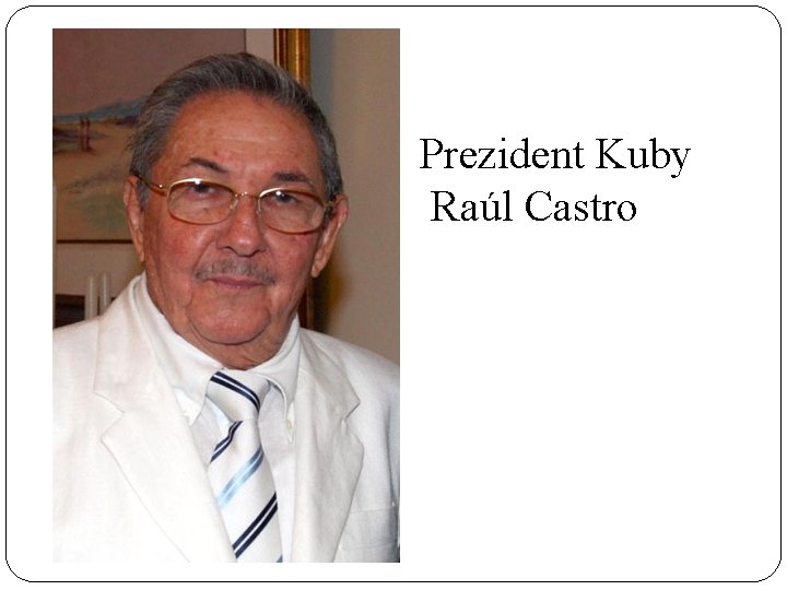 Prezident Kuby Raúl Castro 