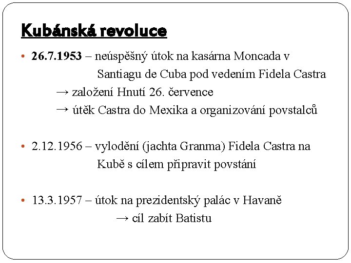 Kubánská revoluce • 26. 7. 1953 – neúspěšný útok na kasárna Moncada v Santiagu