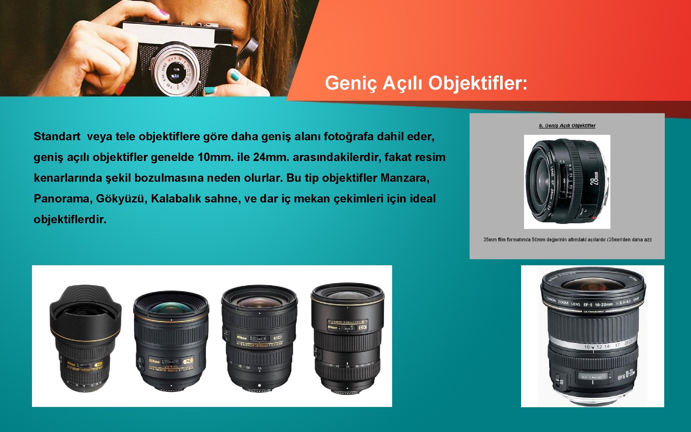 Geniç Açılı Objektifler: Standart veya tele objektiflere göre daha geniş alanı fotoğrafa dahil eder,