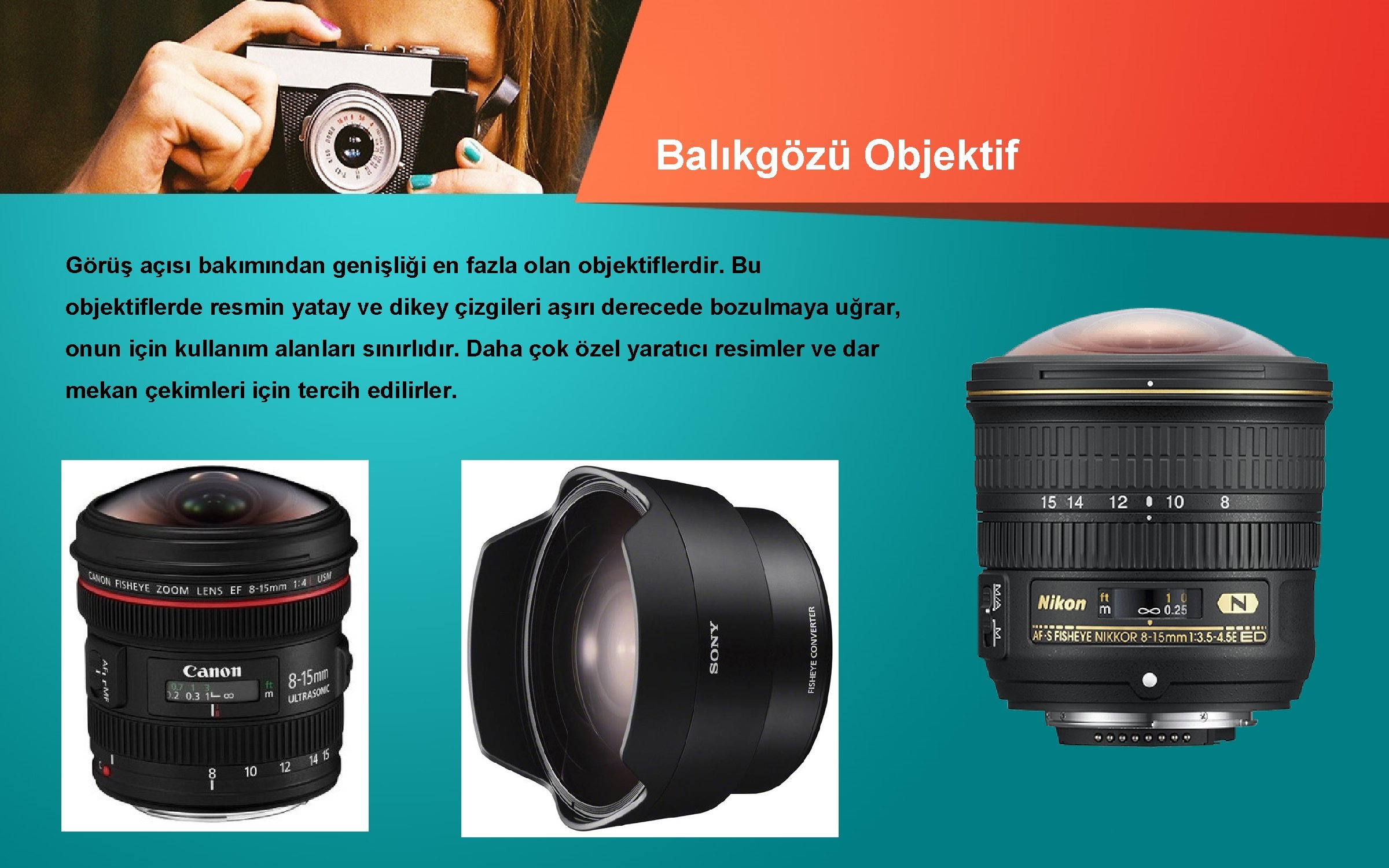 Balıkgözü Objektif Görüş açısı bakımından genişliği en fazla olan objektiflerdir. Bu objektiflerde resmin yatay