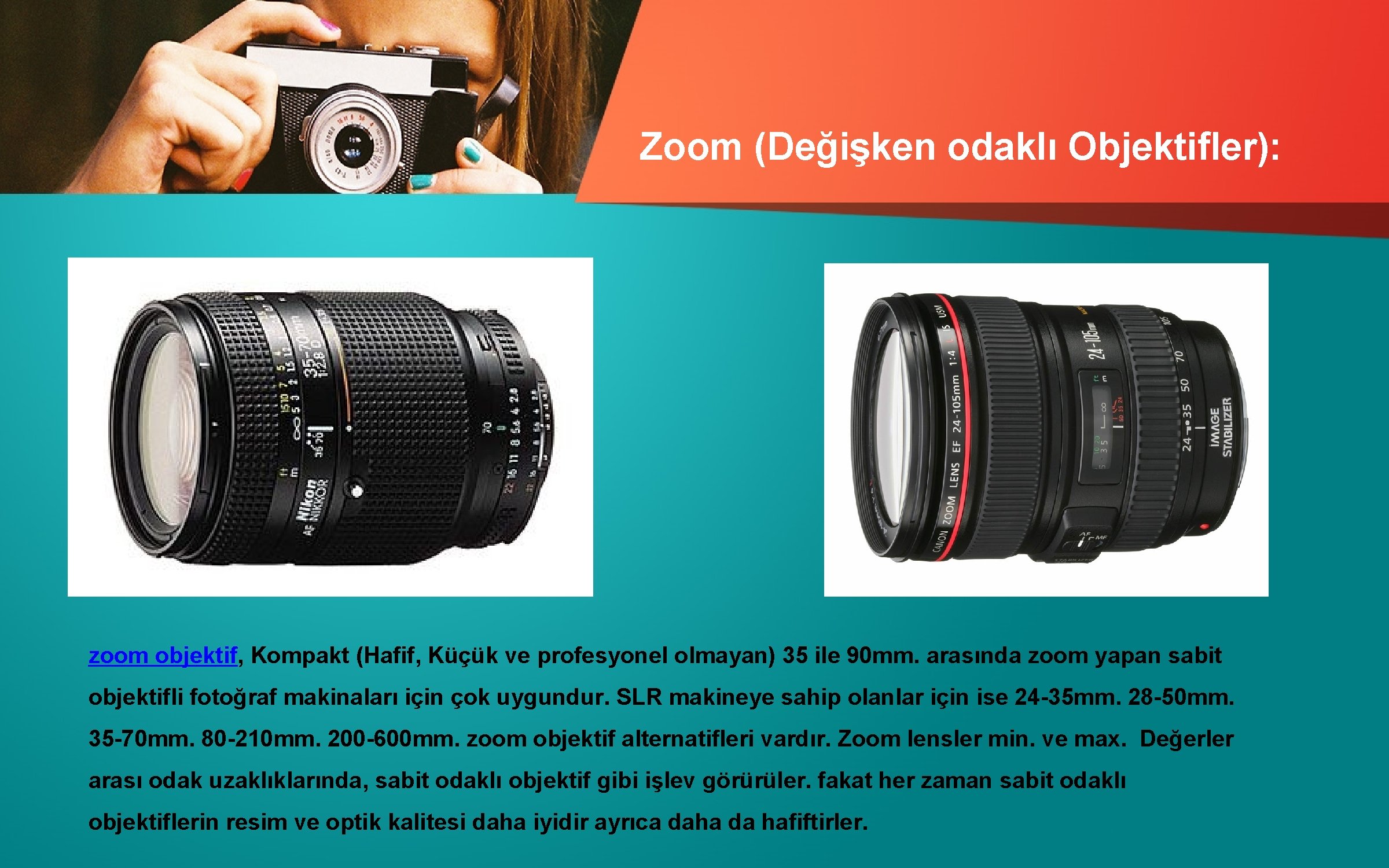 Zoom (Değişken odaklı Objektifler): zoom objektif, Kompakt (Hafif, Küçük ve profesyonel olmayan) 35 ile