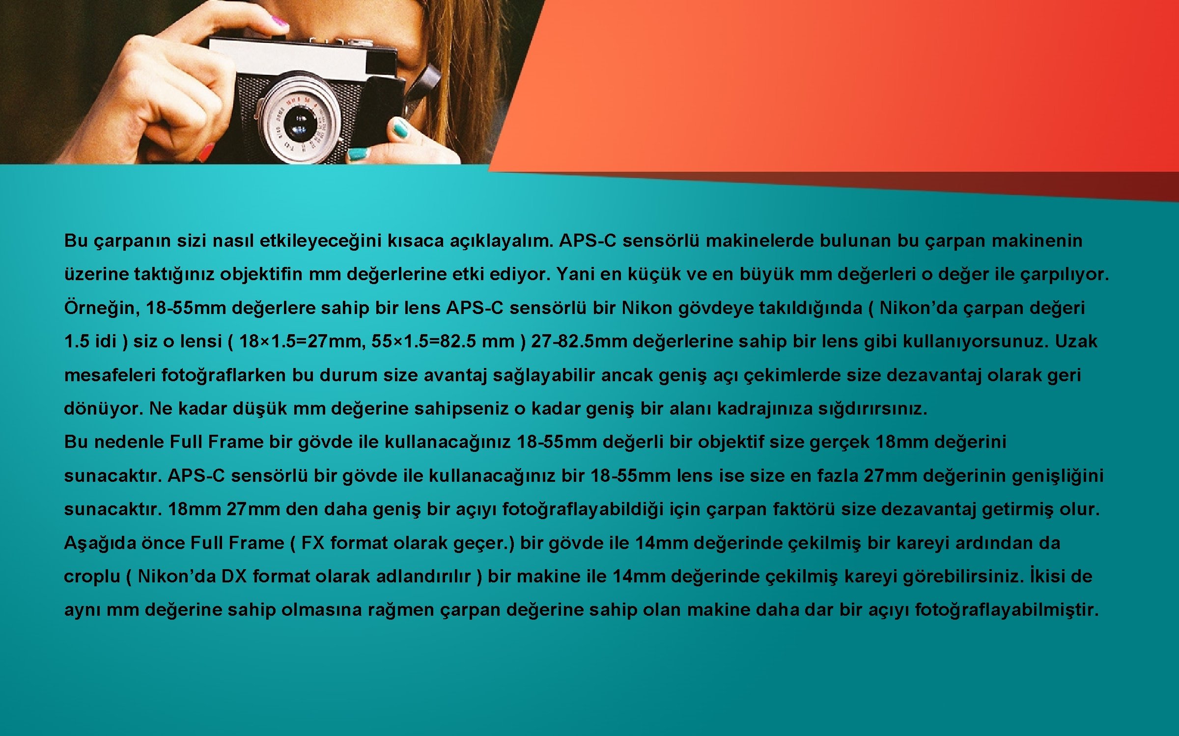 Bu çarpanın sizi nasıl etkileyeceğini kısaca açıklayalım. APS-C sensörlü makinelerde bulunan bu çarpan makinenin